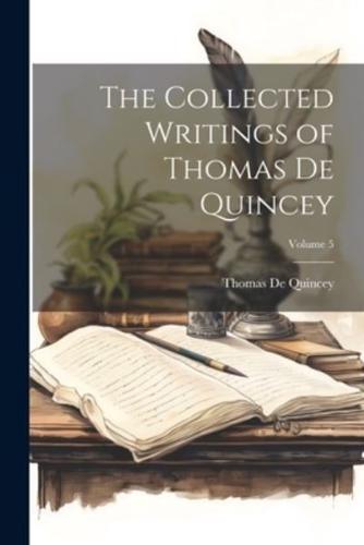 The Collected Writings of Thomas De Quincey; Volume 5