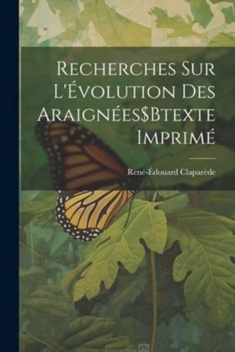 Recherches Sur L'Évolution Des Araignées$Btexte Imprimé