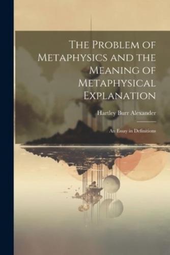 The Problem of Metaphysics and the Meaning of Metaphysical Explanation