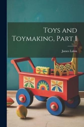 Toys and Toymaking, Part 1