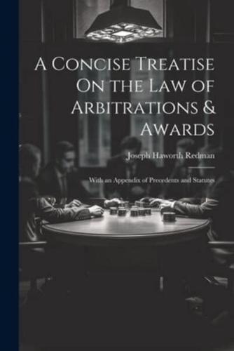 A Concise Treatise On the Law of Arbitrations & Awards