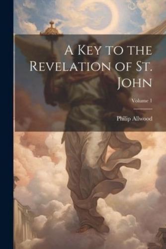 A Key to the Revelation of St. John; Volume 1