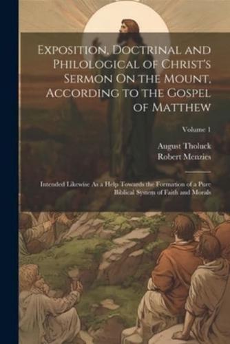 Exposition, Doctrinal and Philological of Christ's Sermon On the Mount, According to the Gospel of Matthew