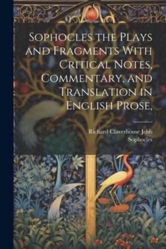 Sophocles the Plays and Fragments With Critical Notes, Commentary, and Translation in English Prose,