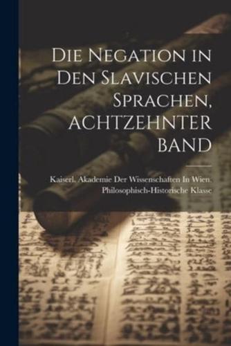 Die Negation in Den Slavischen Sprachen, ACHTZEHNTER BAND