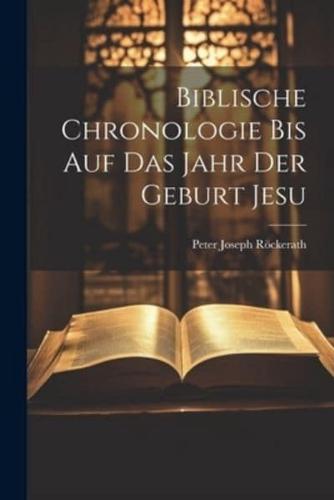 Biblische Chronologie Bis Auf Das Jahr Der Geburt Jesu