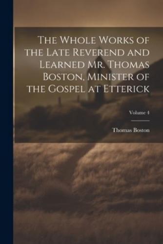 The Whole Works of the Late Reverend and Learned Mr. Thomas Boston, Minister of the Gospel at Etterick; Volume 4