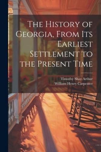 The History of Georgia, From Its Earliest Settlement to the Present Time