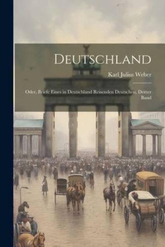 Deutschland; Oder, Briefe Eines in Deutschland Reisenden Deutschen, Dritter Band