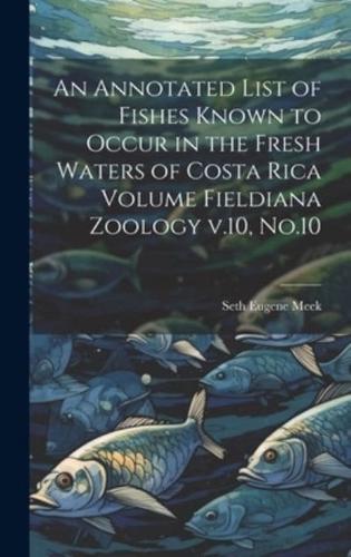 An Annotated List of Fishes Known to Occur in the Fresh Waters of Costa Rica Volume Fieldiana Zoology V.10, No.10