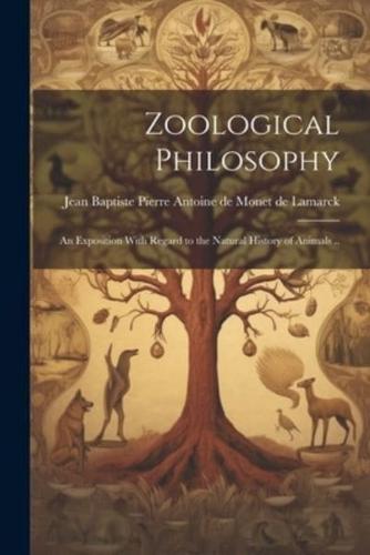 Zoological Philosophy; an Exposition With Regard to the Natural History of Animals ..