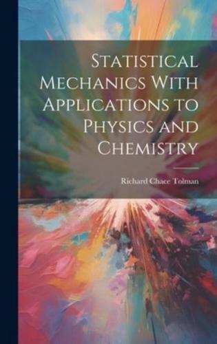 Statistical Mechanics With Applications to Physics and Chemistry