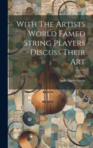 With The Artists World Famed String Players Discuss Their Art