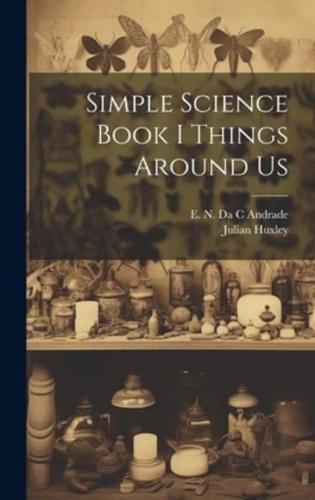 Simple Science Book I Things Around Us