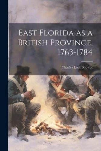 East Florida as a British Province, 1763-1784