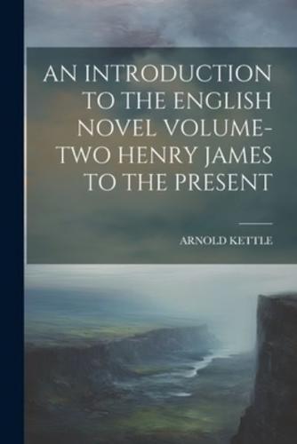 An Introduction to the English Novel Volume-Two Henry James to the Present