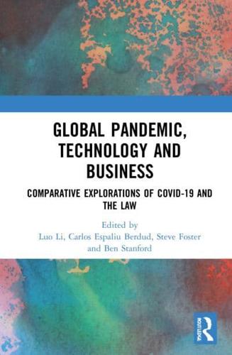 Global Pandemic, Technology and Business: Comparative Explorations of COVID-19 and the Law