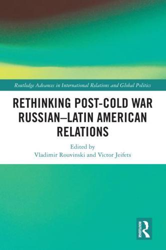 Rethinking Post Cold-War Russian-Latin American Relations