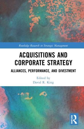Acquisitions and Corporate Strategy: Alliances, Performance, and Divestment