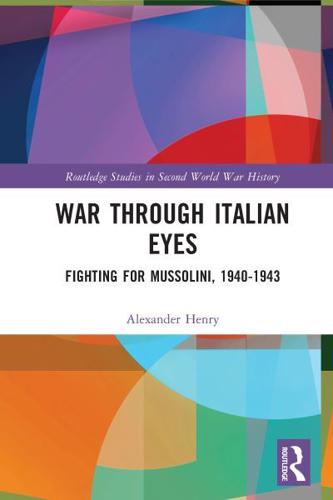 War Through Italian Eyes: Fighting for Mussolini, 1940-1943