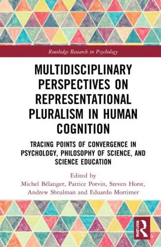 Multidisciplinary Perspectives on Representational Pluralism in Human Cognition: Tracing Points of Convergence in Psychology, Science Education, and Philosophy of Science
