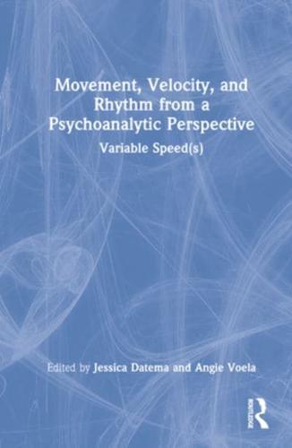 Movement, Velocity, and Rhythm from a Psychoanalytic Perspective: Variable Speed(s)