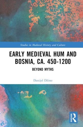 Early Medieval Hum and Bosnia, C.450-1200
