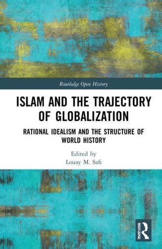 Islam and the Trajectory of Globalization: Rational Idealism and the Structure of World History