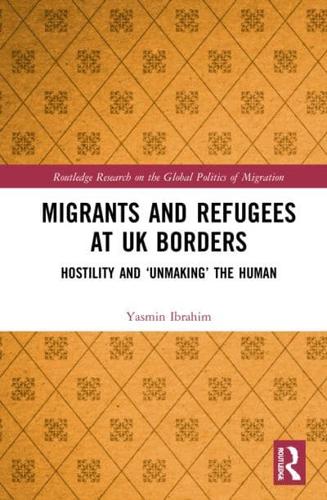 Migrants and Refugees at UK Borders: Hostility and 'Unmaking' the Human