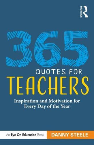 365 Quotes for Teachers: Inspiration and Motivation for Every Day of the Year