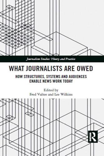 What Journalists Are Owed: How Structures, Systems and Audiences Enable News Work Today