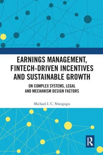 Earnings Management, Fintech-Driven Incentives and Sustainable Growth: On Complex Systems, Legal and Mechanism Design Factors