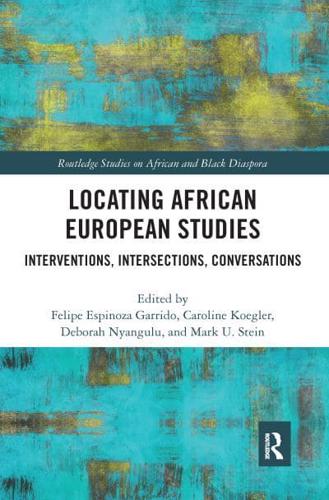 Locating African European Studies: Interventions, Intersections, Conversations