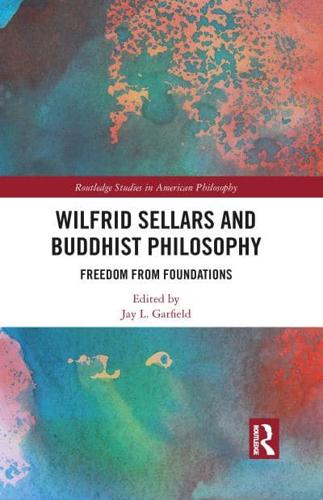 Wilfrid Sellars and Buddhist Philosophy: Freedom from Foundations