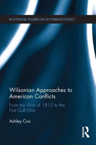 Wilsonian Approaches to American Conflicts: From the War of 1812 to the First Gulf War