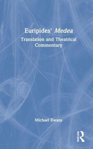 Euripides' Medea: Translation and Theatrical Commentary