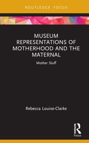 Museum Representations of Motherhood and the Maternal