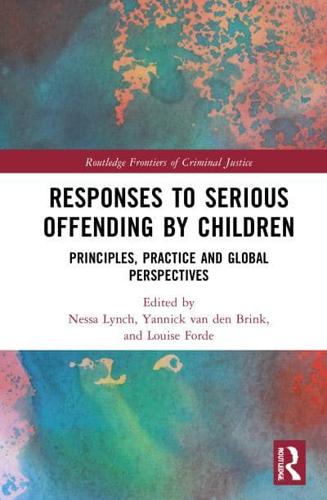 Responses to Serious Offending by Children: Principles, Practice and Global Perspectives