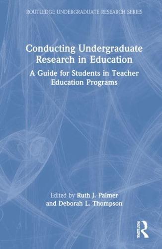 Conducting Undergraduate Research in Education: A Guide for Students in Teacher Education Programs