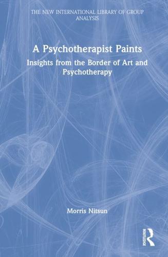 A Psychotherapist Paints: Insights from the Border of Art and Psychotherapy