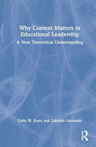 Why Context Matters in Educational Leadership: A New Theoretical Understanding