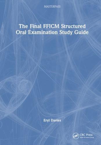The Final FFICM Structured Oral Examination Study Guide
