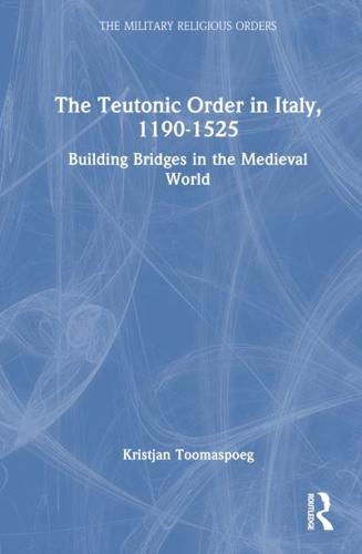The Teutonic Order in Italy, 1190-1525
