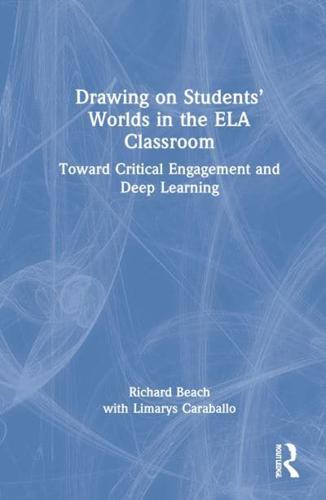 Drawing on Students' Worlds in the ELA Classroom: Toward Critical Engagement and Deep Learning