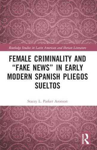 Female Criminality and "Fake News" in Early Modern Spanish Pliegos Sueltos