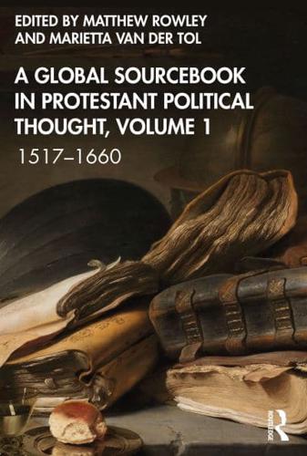 A Global Sourcebook in Protestant Political Thought. Volume I 1517-1660