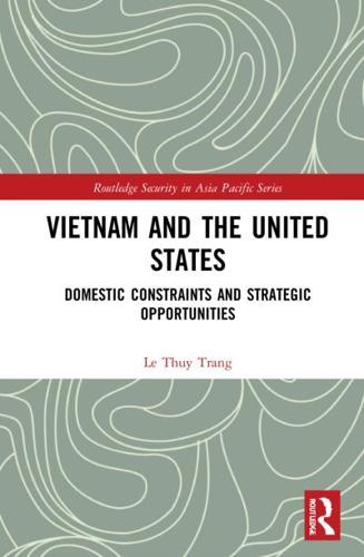 Vietnam and the United States: Domestic Constraints and Strategic Opportunities