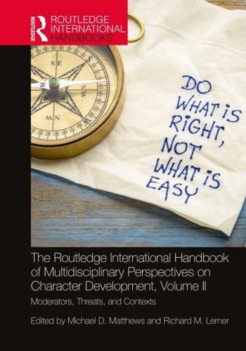 The Routledge International Handbook of Multidisciplinary Perspectives on Character Development. Volume II Moderators, Threats, and Contexts