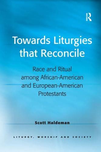 Towards Liturgies that Reconcile: Race and Ritual among African-American and European-American Protestants