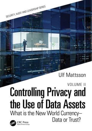 Controlling Privacy and the Use of Data Assets. Volume 2 What Is the New World Currency - Data or Trust?